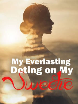 My Everlasting Doting on My Sweetie,
