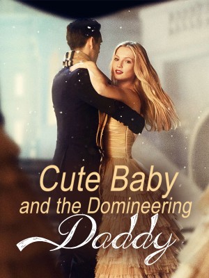 Cute Baby and the Domineering Daddy ,