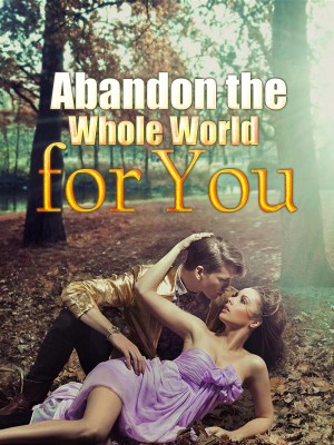 Abandon the Whole World for You,