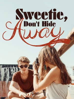 Sweetie, Don't Hide Away,