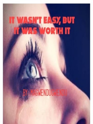 It wasn't easy, but it was worth it,Magwendugwendu