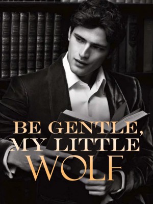 Be Gentle,My Little Wolf,