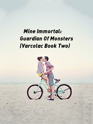 Mine Immortal: Guardian Of Monsters (Varcolac Book Two)