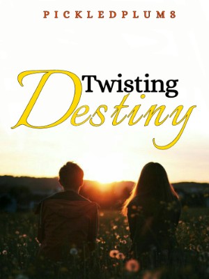 Twisting Destiny,PickledPlums
