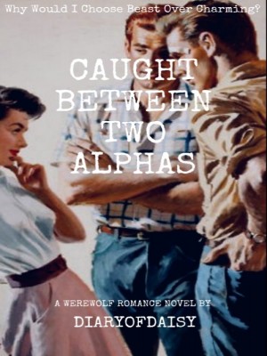 Caught Between Two Alphas,DiaryOfDaisy