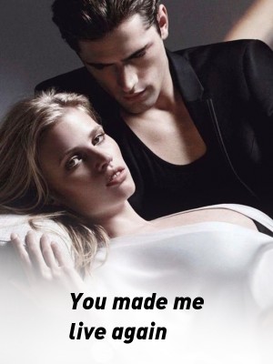 You made me live again