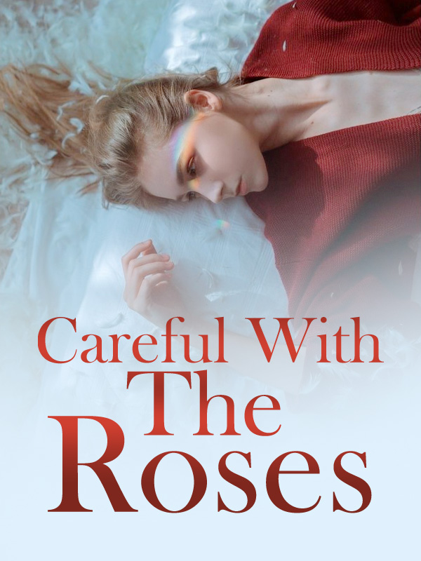 Careful With The Roses