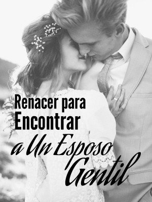 Renacer para Encontrar a Un Esposo Gentil