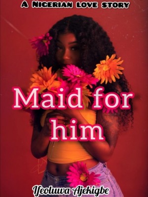 Maid for him,Ifeh_love