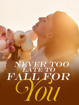 Never Too Late to Fall for You,