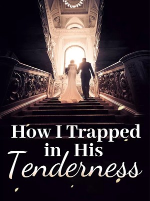 How I Trapped in His Tenderness,