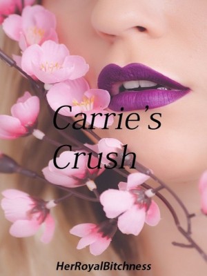 Carrie's Crush,HerRoyalBitchness