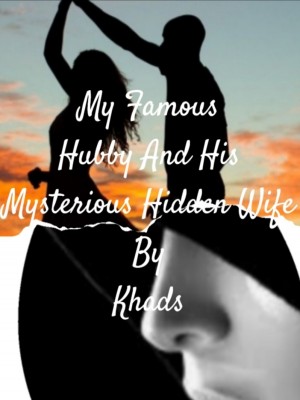 My Famous Hubby And His Mysterious Hidden Wife,Khads