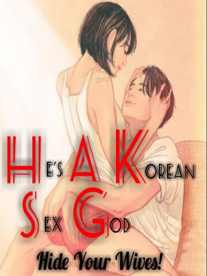 He's A Korean Sex God-Hide your Wives,Author Wizkiss