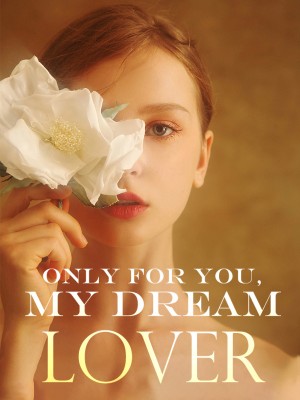 Only For You, My Dream Lover,