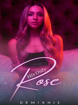 His Only Rose,Demiah13