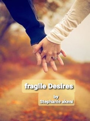 Fragile Desires,Stephanie Akeni
