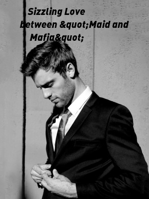 Sizzling Love between &quot;Maid and Mafia&quot;