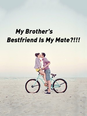 My Brother's Bestfriend Is My Mate?!!!,@pixelot2020