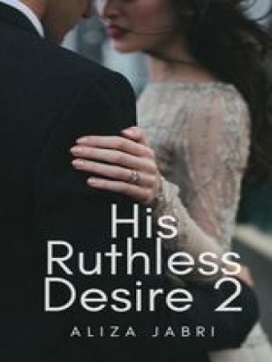 His Ruthless Desire Two,Aliza Jabri