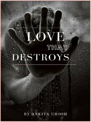 Love That Destroys,Ankitaghosh205