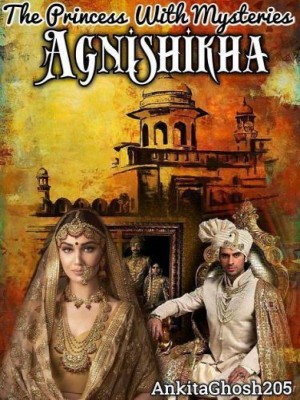The Princess With Mysteries Agnishikha,Ankitaghosh205