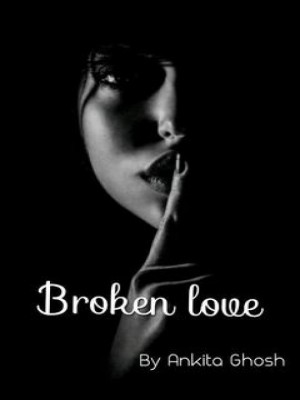 Broken Love,Ankitaghosh205