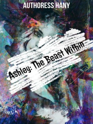 ASHLEY-A Beast Within,Authoress hany