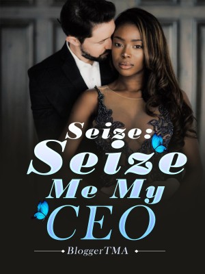 Seize: Seize Me My CEO,BloggerTMA