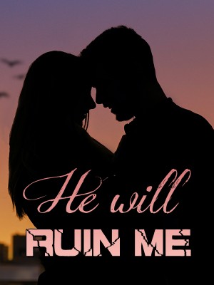 He Will Ruin Me,Scarletmylove