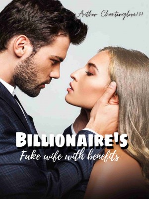 Billionaire's Fake Wife With Benefits,Chantinglove138