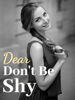 Dear, Don't Be Shy,