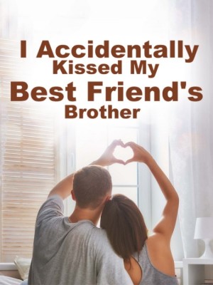I Accidentally Kissed My Best Friend's Brother,mekaylapridget
