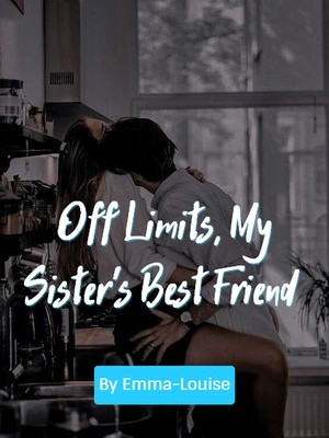 Off Limits, My Sister's Best Friend ,Emma-Louise