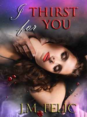 I THIRST FOR YOU,J.M. Felic