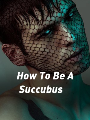 How To Be A Succubus