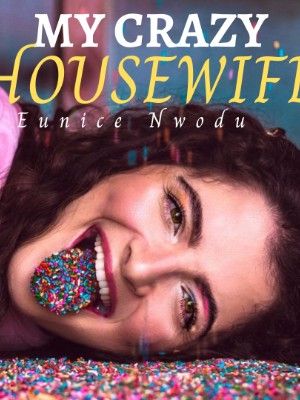 My Crazy Housewife,Eunice Nwodu