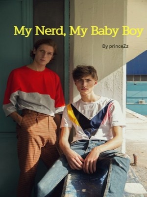 My Nerd, My Baby Boy,princeZz