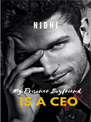 My Prisoner Boyfriend Is a CEO,Nidhi A.