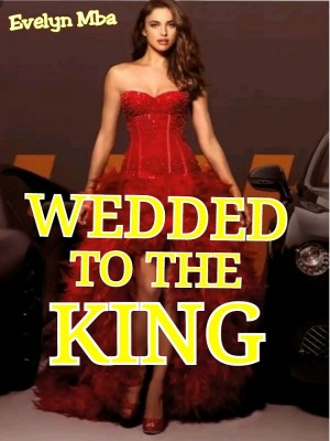 WEDDED TO THE King, He's Cruel But She Is Crazy,Ivy Writes
