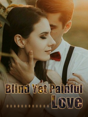 Blind Yet Painful Love,