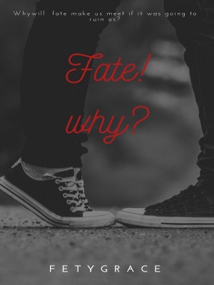 Fate! Why?,fetygrace d writes