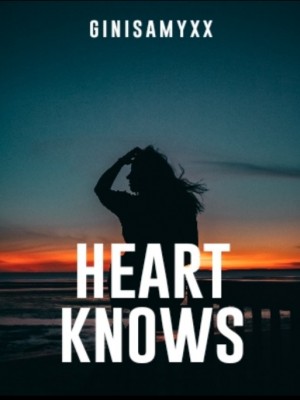Heart Knows,ginisamyxx