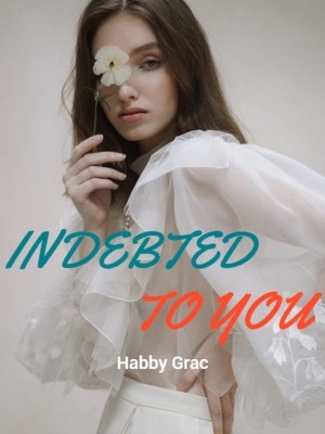 INDEBTED TO YOU,Habby Grac