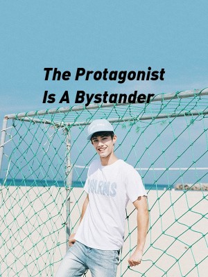 The Protagonist Is A Bystander
