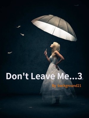 Don't Leave Me...3