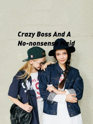 Crazy Boss And A No-nonsense Maid,❣️Authoress B ❣️