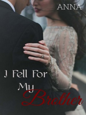 I Fell for My Brother,••ANNA••