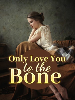 Only Love You to the Bone,