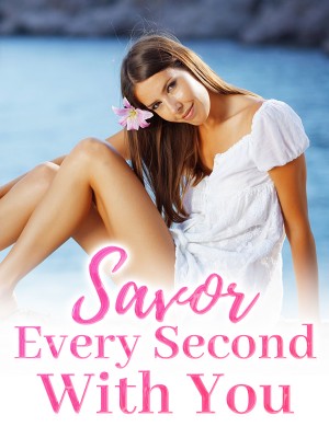 Savor Every Second With You